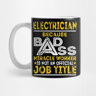 Electrician Because Badass Miracle Worker Mug